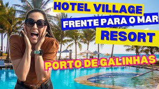 HOTEL VILLAGE PORTO DE GALINHAS RESORT DE FRENTE PARA O MAR COM TUDO INCLUSO IMPERDÍVEL✅PERNAMBUCO [upl. by Iramo189]