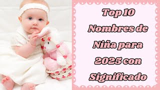 ❤️🎀🧸Top 10 Nombres de Niña para 2025 con Significado🧸🎀❤️ [upl. by Knitter]