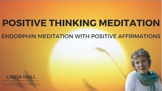 Positive Thinking Meditation Endorphin Meditation with Positive Affirmations [upl. by Ailasor]