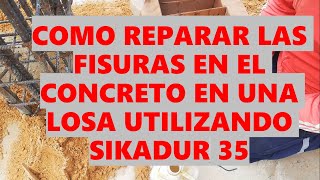 COMO REPARAR LAS FISURAS EN EL CONCRETO EN UNA LOSA UTILIZANDO SIKADUR 35 [upl. by Gudrin103]