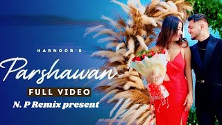 Parshawan  Harnoor by Np remix present ftKaran Bawa [upl. by Shadow323]