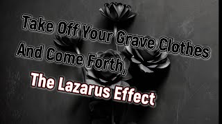 quotTAKE OFF YOUR GRAVE CLOTHES AND COME FORTH THE LAZARUS AFFECTquot [upl. by Arorua657]