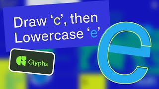 Draw c then Lowercase e in Glyphs [upl. by Notgnilliw61]