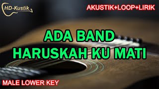 ADA BAND  HARUSKAH KU MATI  KARAOKE AKUSTIKLOOPLIRIK  MALE LOWER KEY [upl. by Ditter]