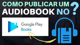 Como PUBLICAR um AUDIOBOOK com NARRAÇÃO AUTOMÁTICA no GOOGLE PLAY LIVROS [upl. by Eirehs120]