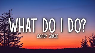 Goody Grace  What Do I Do Lyrics [upl. by Arodnap]