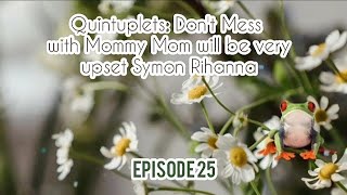 Quintuplets Dont Mess with Mommy Mom will be very upset Symon Rihanna Episode 25 [upl. by Safir947]