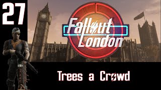 Fallout London Ep27 Trees a Crowd [upl. by Anele]