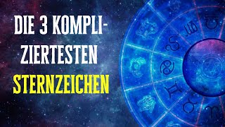 Die 3 kompliziertesten Sternzeichen Die Astrologie enthüllt was sie so kompliziert macht [upl. by Aroda]