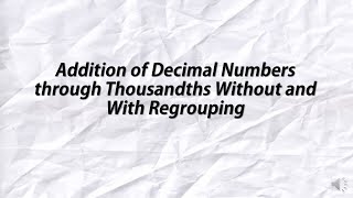 Addition of Decimal Numbers through Thousandths Without and With Regrouping [upl. by Nomra675]