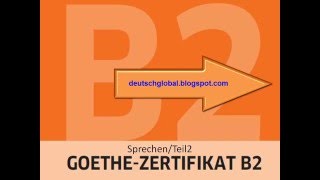 Goethe Zertifikat B2  Sprechen  Aufgabe 2 [upl. by Abel]