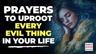 Blessed Prayers To Uproot Everything That Is Evil In Your Life  Prayer Before Sleep  Night Prayer [upl. by Nyrol]