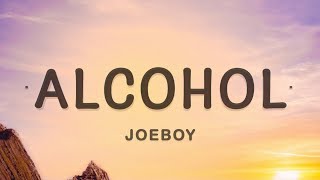 Joeboy  Alcohol Lyrics [upl. by Enoch572]