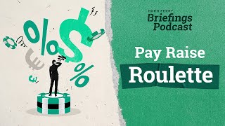 Pay Raise Roulette  Briefings Podcast  Presented by Korn Ferry [upl. by Heise]