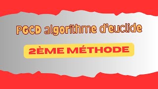 algorithme PGCD 2ème Méthode [upl. by Lacsap]