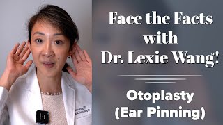 Otoplasty Ear Pinning Face the Facts with Dr Lexie Wang  West End Plastic Surgery [upl. by Ide]