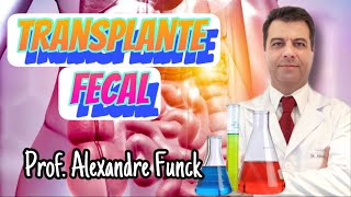 TRANSPLANTE DE FEZES  PROF ALEXANDRE FUNCK [upl. by Eizdnil697]