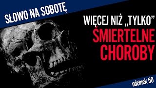 Więcej niż quottylkoquot śmiertelne choroby  Słowo na sobotę 50 [upl. by Aksehcnarf]