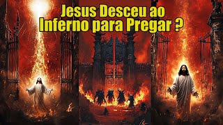 Jesus Desceu ao Inferno para Pregar O Que a Bíblia Realmente Diz [upl. by Allez]