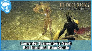 Lamenter Lamenters Gaol  Full Narrated Boss Guide  Elden Ring 4k HDR [upl. by Hyacinthe563]