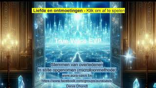 EVPs liefde en ontmoetingen [upl. by Aittam]