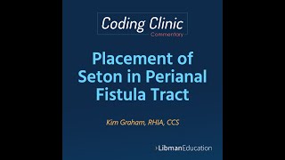 Coding Clinic Commentary Placement of Seton in Perianal Fistula Tract [upl. by Allina]