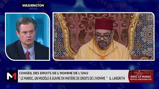 G Landrith  quot Le Maroc est un modèle à suivre en matière des droits de lhommequot [upl. by Peggi]