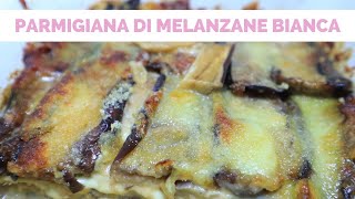 Parmigiana bianca di melanzane  ricetta facile della cucina italiana [upl. by Behlke]