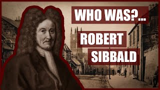 Who WasRobert Sibbald [upl. by Dubois]