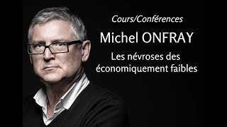 2011  Michel Onfray  5 Les névroses des économiquement faibles conférence [upl. by Nahgen]