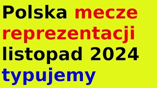 Polska mecze reprezentacji listopad 2024 typujemy [upl. by Aicsila]