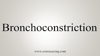 How To Say Bronchoconstriction [upl. by Lleral489]