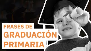 20 Frases de Graduación Primaria 🎓  El primer logro académico [upl. by Esmeralda]