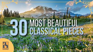 30 Most Beautiful Pieces of Classical Music [upl. by Hosfmann]