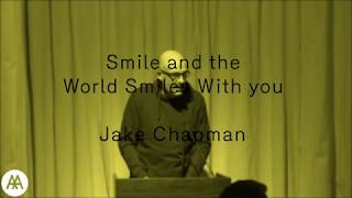 Smile and the world smiles with you  Jake Chapman [upl. by Franciska]