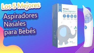 Los 5 Mejores Aspiradores Nasales para Bebés [upl. by Jany]