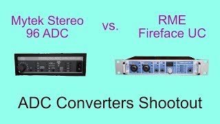 Audio Converters analog to digital Shootout RME Fireface UC vs Mytek Stereo 96 ADC [upl. by Wildee]