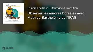 Observer les aurores boréales avec Mathieu Barthélémy de lIPAG [upl. by Sower]