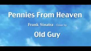 Pennies From Heaven Frank Sinatra  Cover by Old Guy [upl. by Attenaz]