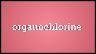 Organochlorine Meaning [upl. by Olegnaed468]