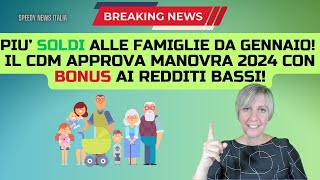 PIU’ SOLDI ALLE FAMIGLIE DA GENNAIO IL CDM APPROVA MANOVRA 2024 CON BONUS AI REDDITI BASSI [upl. by Caton909]