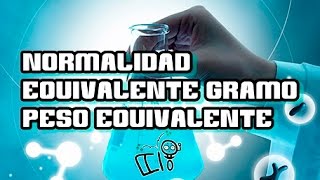 NORMALIDAD  Equivalente gramo  Peso Equivalente  EJERCICIOS Quimica [upl. by Eleen]