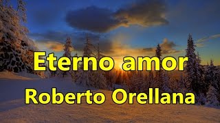 Eterno amor Roberto Orellana con Letra [upl. by Lashond]