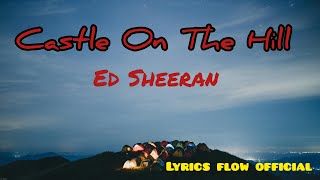 🎵 Ed Sheeran  Castle on the Hill Official Lyrics Video  Lyrics Flow Official 🎶 [upl. by Natsirc]