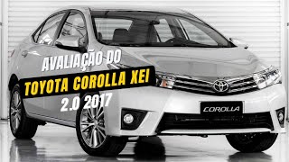 CONHECEMOS UM TOYOTA COROLLA XEI 20 ANO 2017 UM EXCELENTE CUSTO X BENÉFICO NA CATEGORIA [upl. by Lotta24]