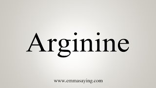 How To Say Arginine [upl. by Htbazile]