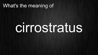 Whats the meaning of quotcirrostratusquot How to pronounce cirrostratus [upl. by Tallia]