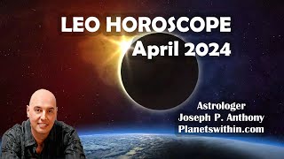 Leo Horoscope April 2024 Astrologer Joseph P Anthony [upl. by Novart]