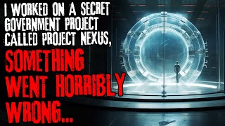 I worked on a secret government project called project nexus something went horribly wrong [upl. by Hobbs]