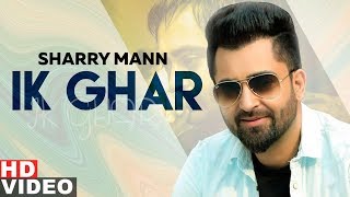 Ik Ghar Full Video  Sharry Mann  Latest Punjabi Songs 2019 Speed Records [upl. by Leizahaj41]